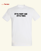 It’s not me, It’s you - Tee
