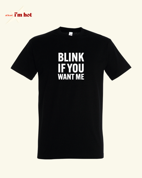 Blink If You Want Me - Tee
