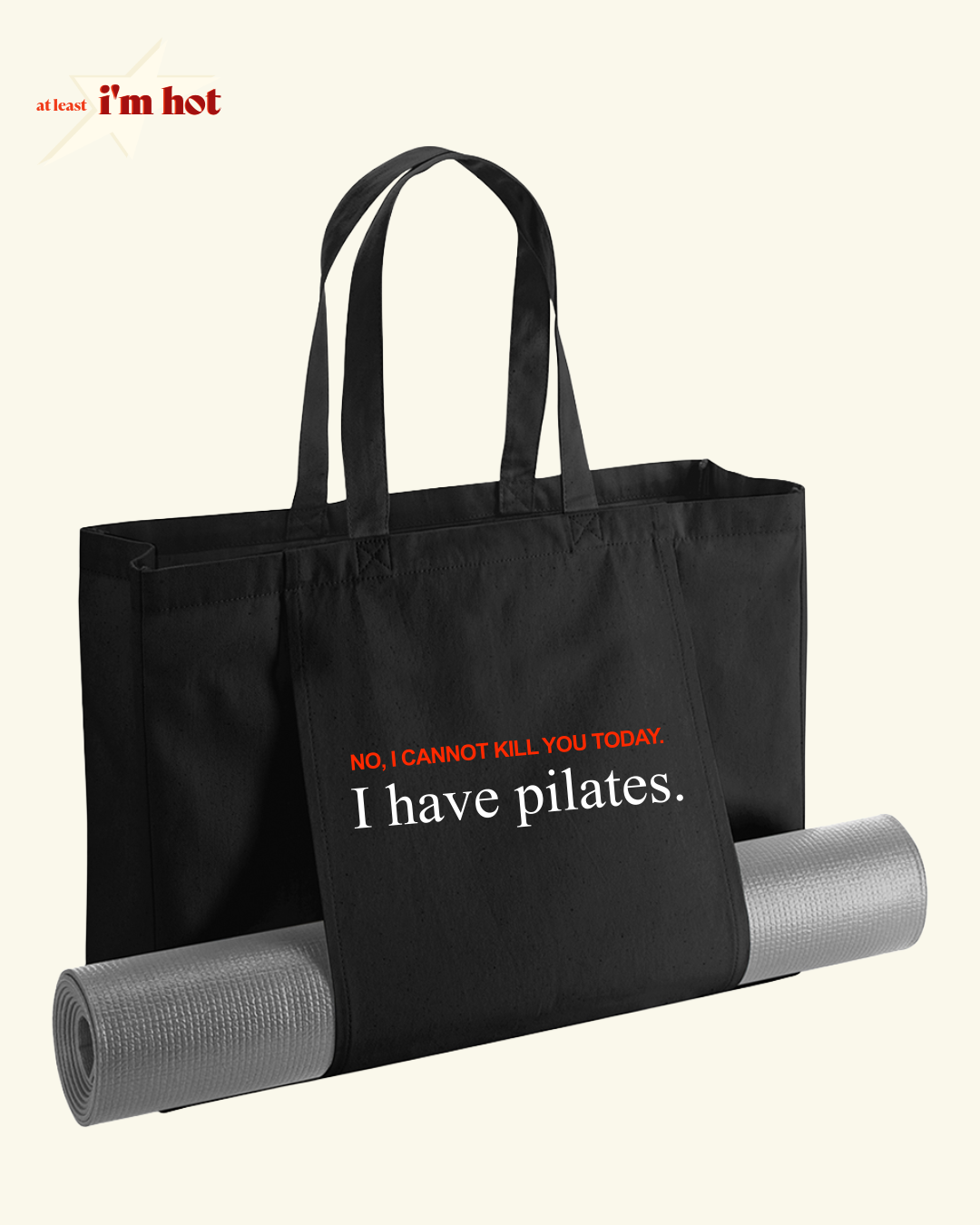 I Can’t Kill You Today, I Have Pilates - Tote
