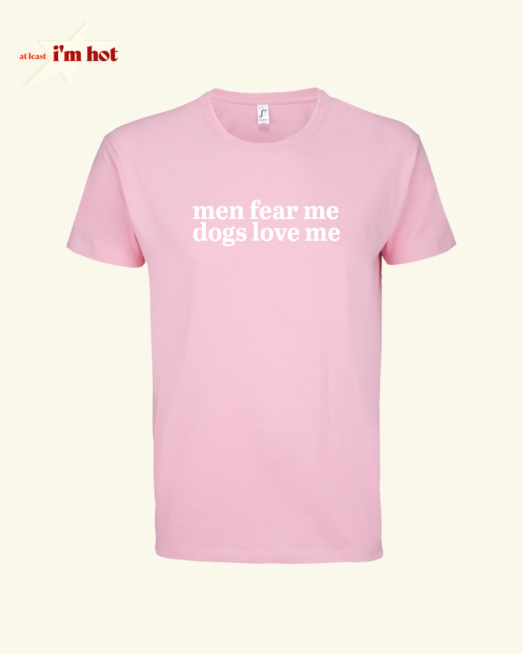 Men Fear Me, Dogs Love Me - Tee