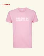 Men Fear Me, Dogs Love Me - Tee