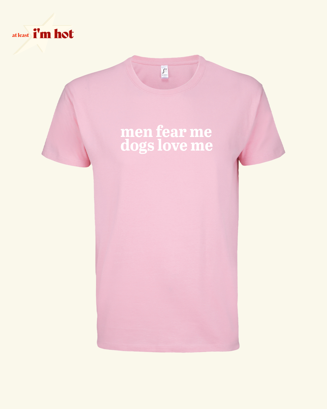 Men Fear Me, Dogs Love Me - Tee